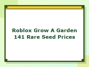 Roblox Grow a Garden 141 Rare Seed Prices
