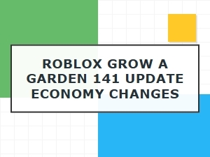 Roblox Grow a Garden 141 Update Economy Changes and Values