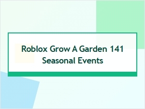 Roblox Grow a Garden 141 Adds New Seasonal Events