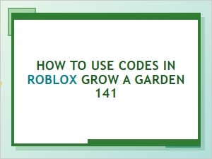 How to Use Codes in Roblox Grow a Garden 141