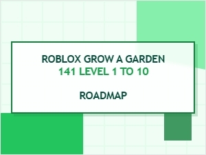 Complete Roblox Grow a Garden 141 Level 1 to 10 Roadmap