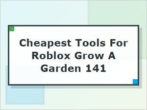 Top Cheapest Tools for Roblox Grow a Garden 141