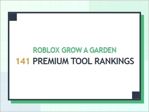 Top Premium Tool Rankings for Roblox Grow a Garden 141